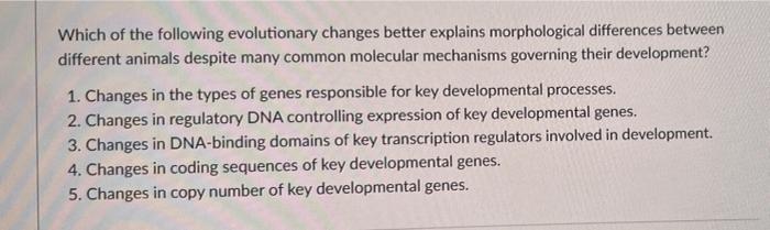 Which of the following evolutionary changes better | Chegg.com
