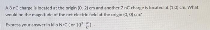 Solved A8 nC charge is located at the origin (0,-2) cm and | Chegg.com