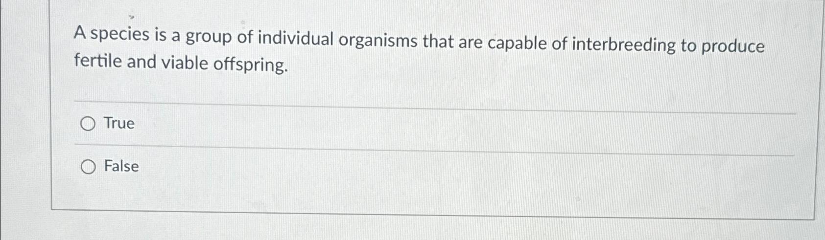 Solved A species is a group of individual organisms that are | Chegg.com