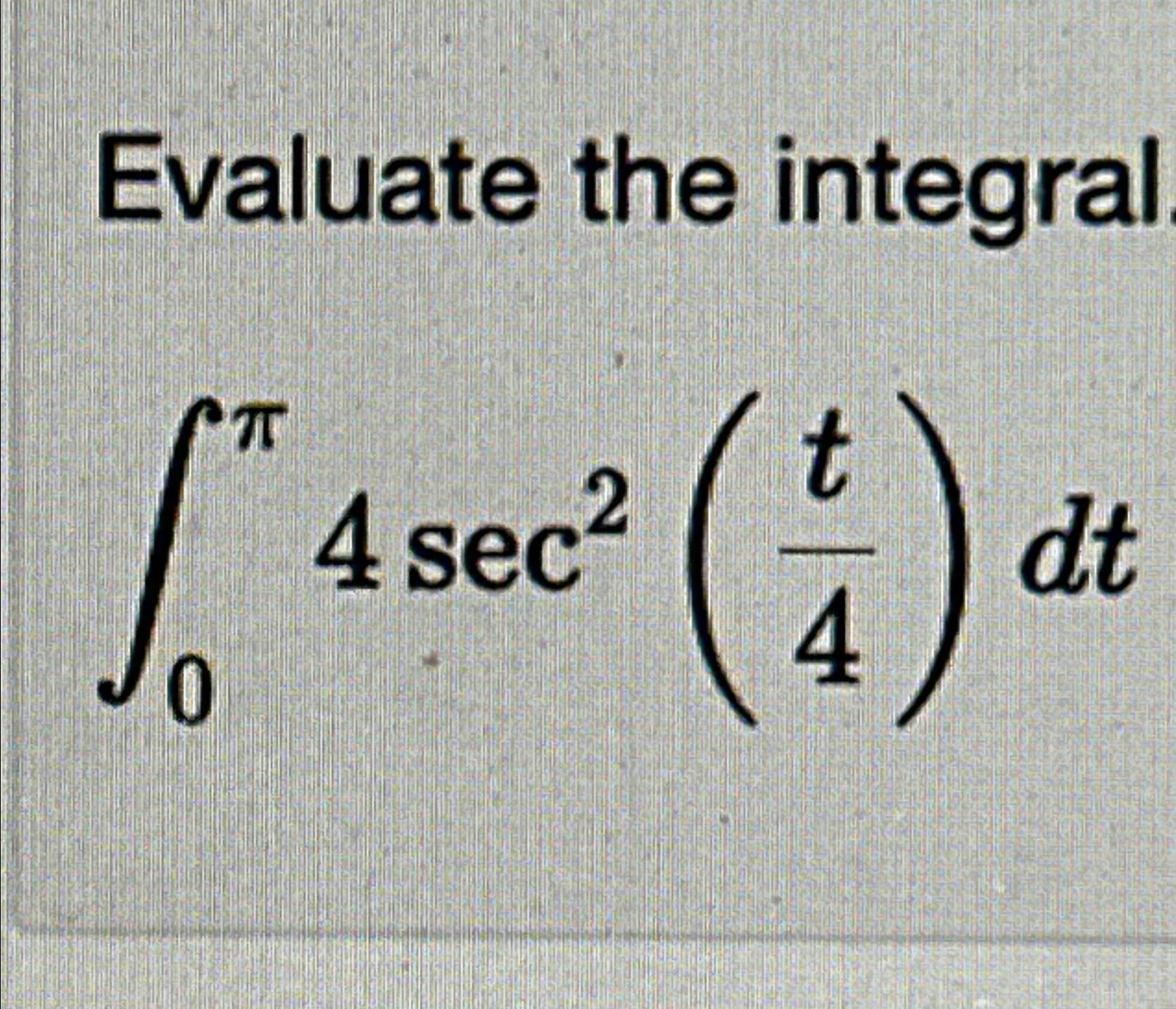 Solved Evaluate the integral∫0π4sec2(t4)dt | Chegg.com