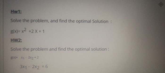 Hw 1: Solve the problem, and find the optimal Solutions g(x)= x2 +2 x + 1 HW2; Solve the problem and find the optimal solutio