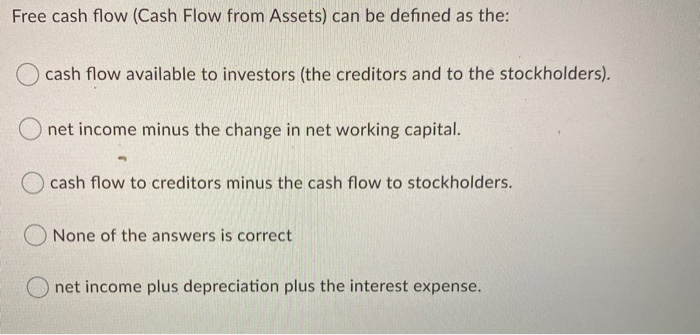 Solved Free cash flow (Cash Flow from Assets) can be defined | Chegg.com