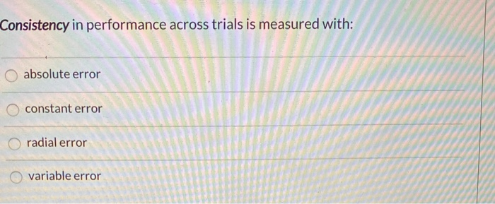 Solved Consistency in performance across trials is measured | Chegg.com