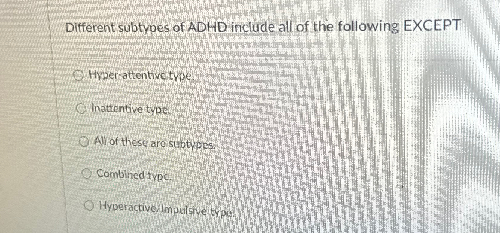 Solved Different subtypes of ADHD include all of the | Chegg.com