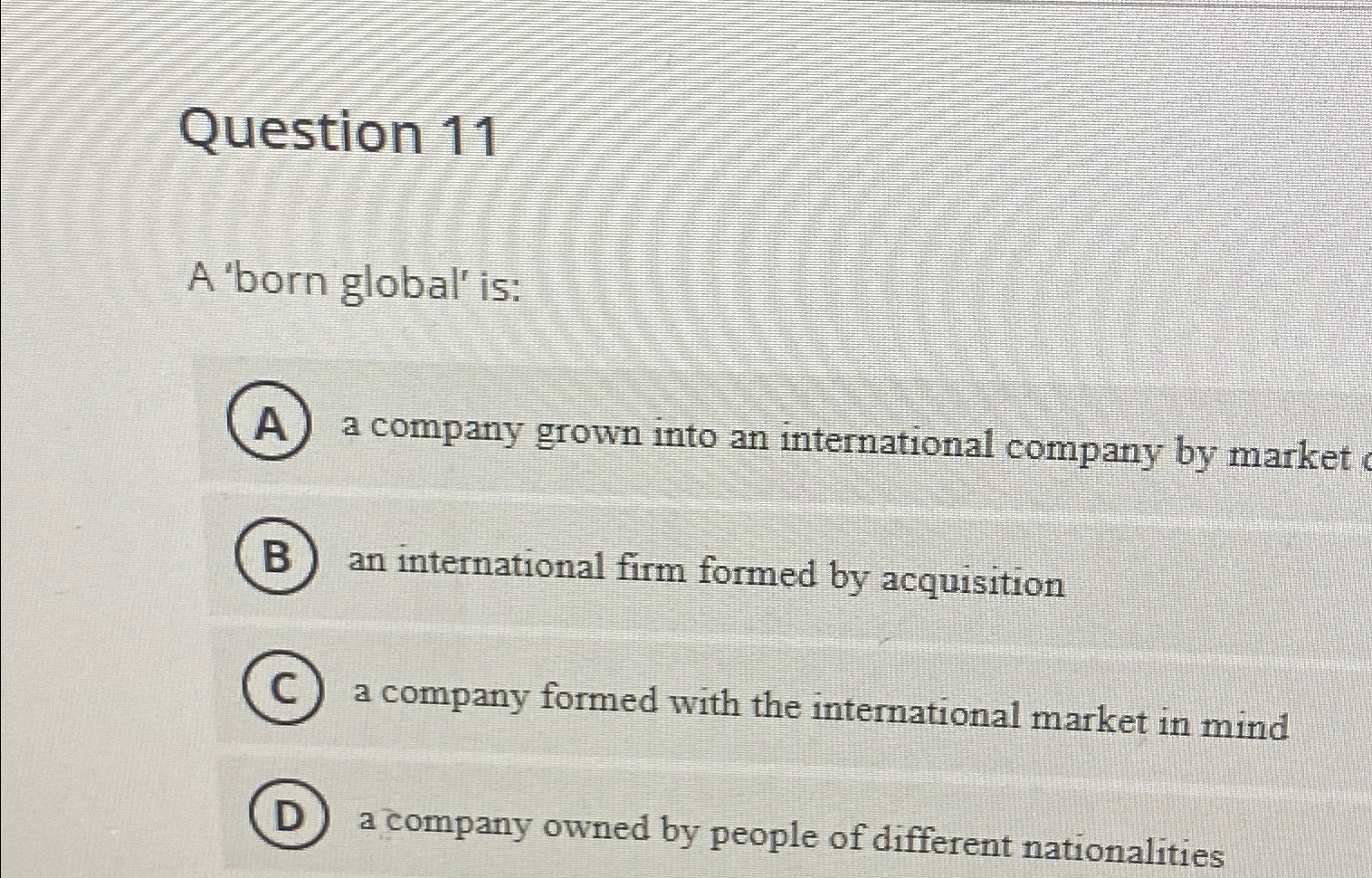 Solved Question 11A 'born global' is: ﻿a company grown into | Chegg.com