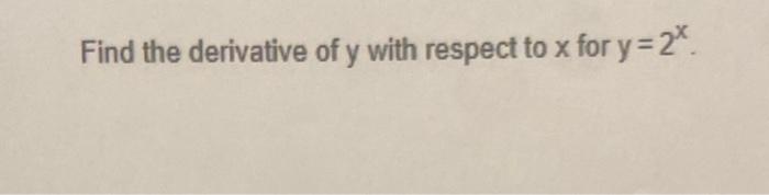 Solved Find the derivative of y with respect to x for y=2* | Chegg.com