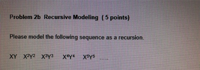 Solved Problem 2b Recursive Modeling (5 points) Please model | Chegg.com