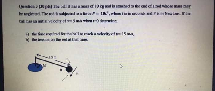 Solved Question 3 (30 pts) The ball B has a mass of 10 kg | Chegg.com