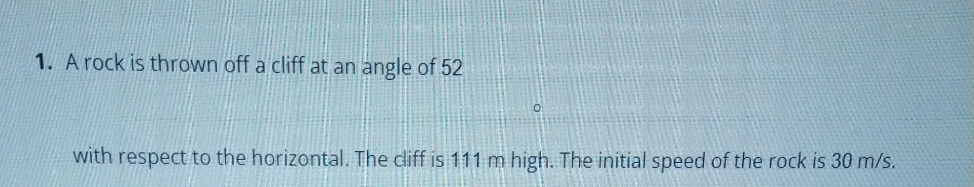 Solved 1. A rock is thrown off a cliff at an angle of 52 | Chegg.com