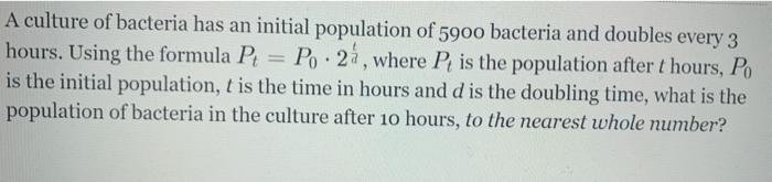 Solved A culture of bacteria has an initial population of | Chegg.com