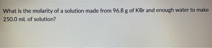 Solved What is the molarity of a solution made from 96.8 g | Chegg.com