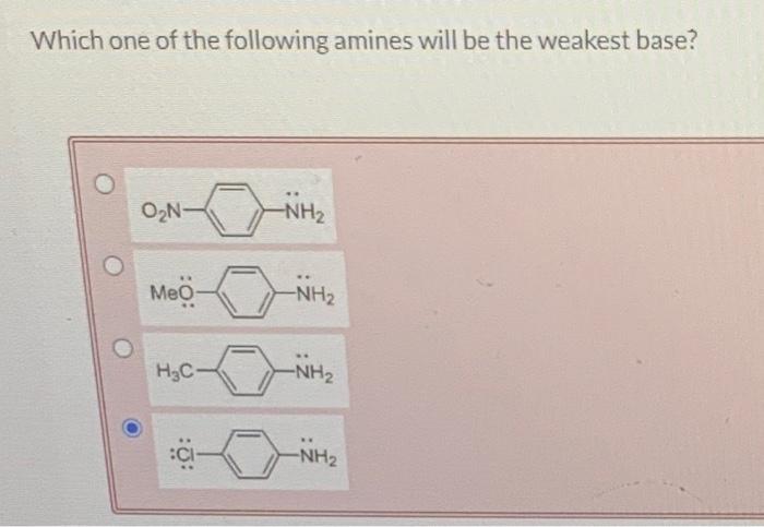 Solved Which One Of The Following Amines Will Be The Weakest | Chegg.com