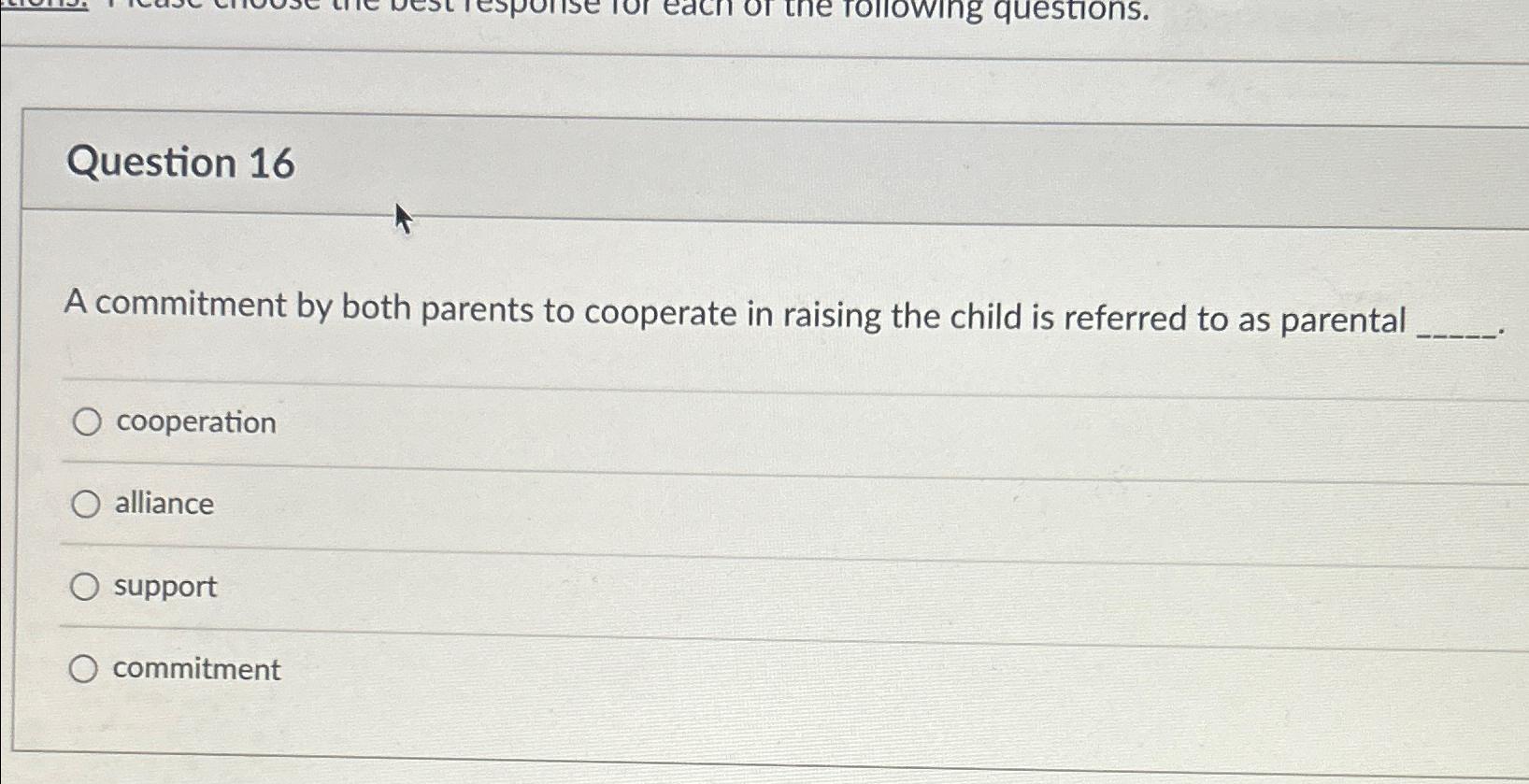 Solved Question 16A commitment by both parents to cooperate | Chegg.com