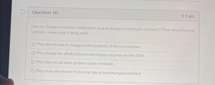 How do changes in histone modifications lead to | Chegg.com