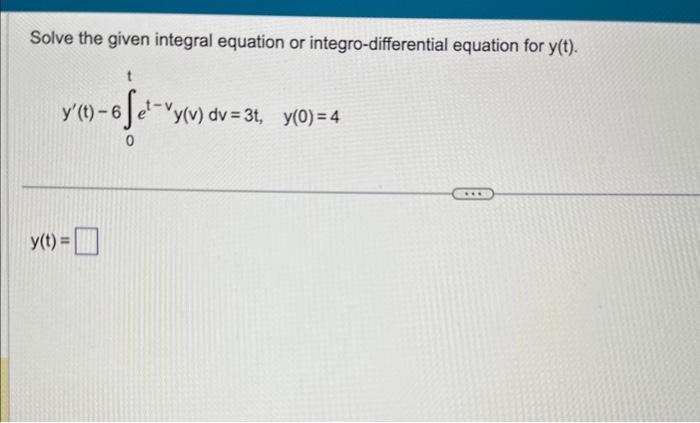 Solved Solve the given integral equation or | Chegg.com