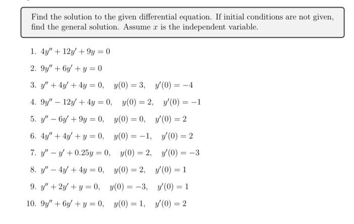 Find the solution to the given differential equation. If initial conditions are not given, find the general solution. Assume