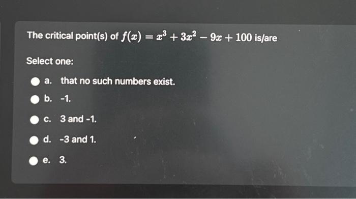 Solved The critical point(s) of f(x) = x³ + 3x² - 9x + 100 | Chegg.com
