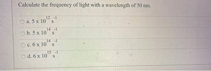 Solved Calculate the frequency of light with a wavelength of | Chegg.com