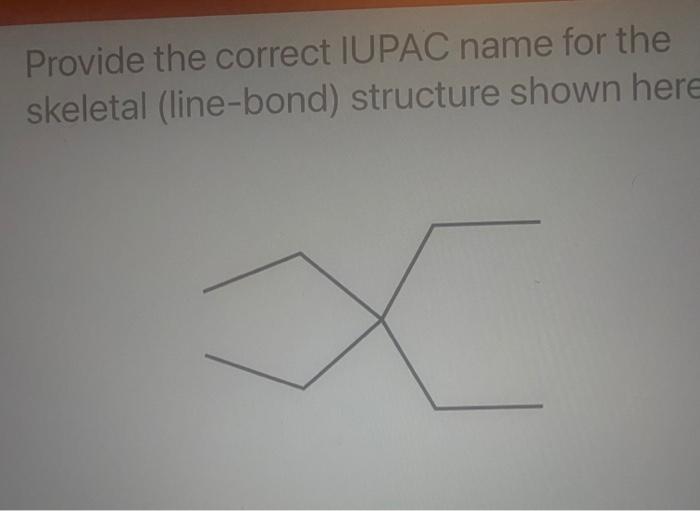 Provide the correct IUPAC name for the
skeletal (line-bond)
structure shown here
C