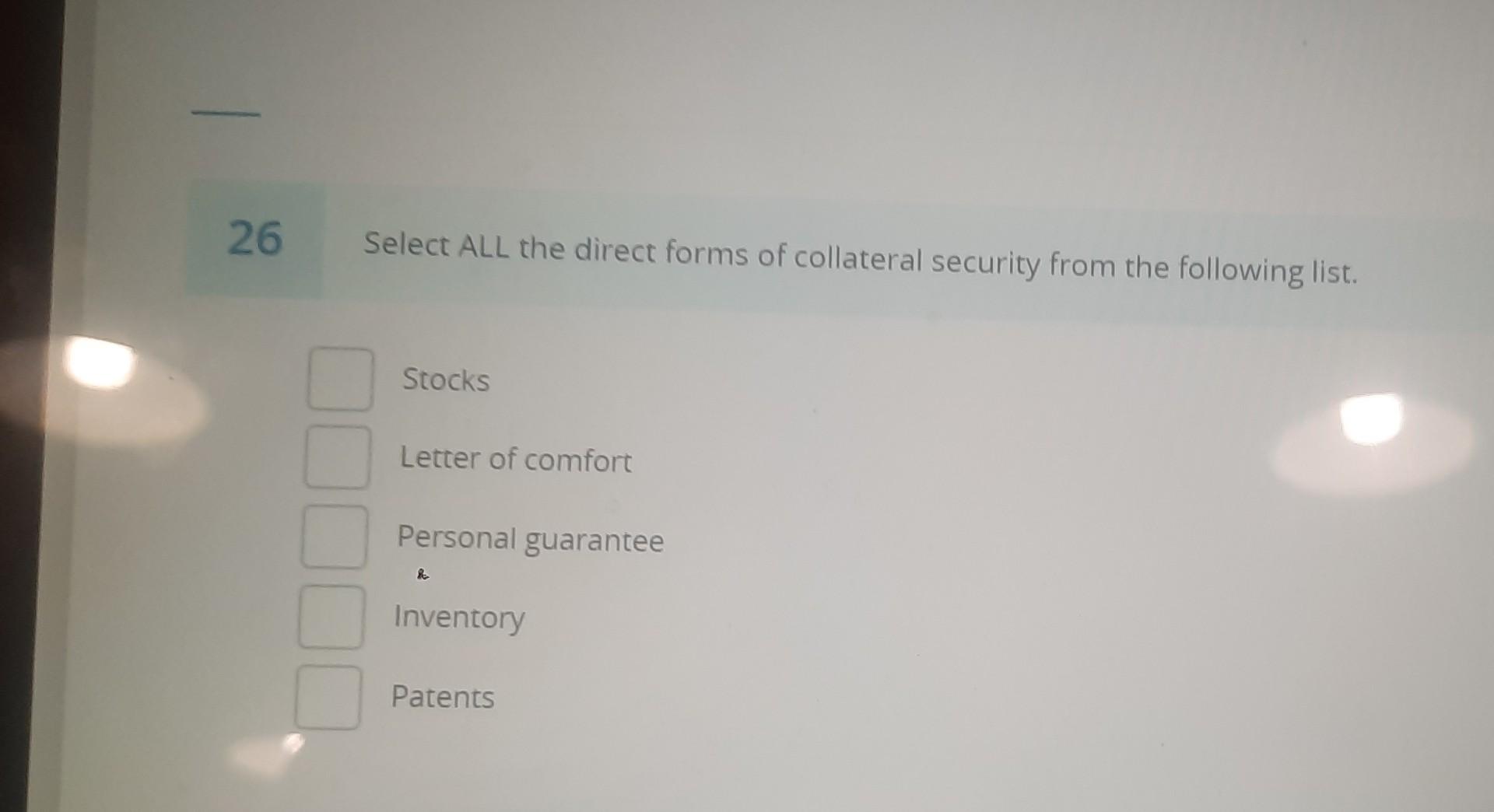 Solved 26 Select ALL The Direct Forms Of Collateral Security | Chegg.com