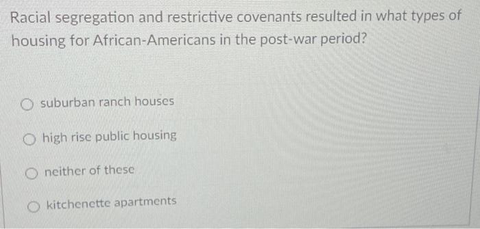 Racial segregation and restrictive covenants resulted | Chegg.com