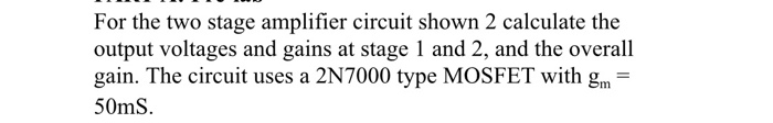 Solved For the two stage amplifier circuit shown 2 calculate | Chegg.com