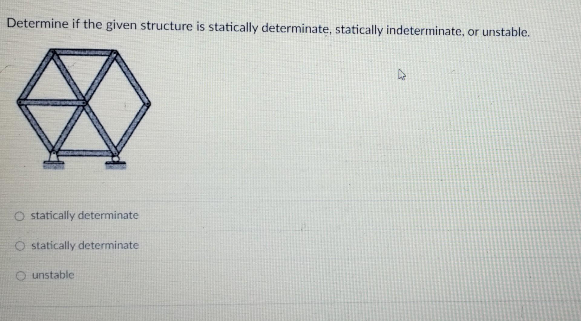 Solved Determine if the given structure is statically | Chegg.com