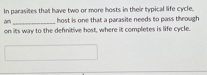 Solved In Parasites That Have Two Or More Hosts In Their | Chegg.com