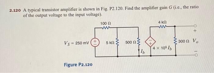 Solved 2.120 A typical transistor amplifier is shown in Fig. | Chegg.com