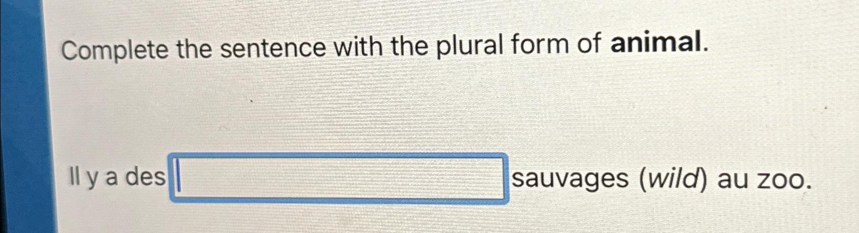 Solved Complete the sentence with the plural form of | Chegg.com