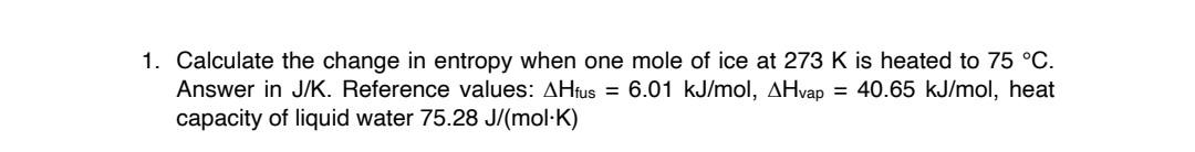 Solved 1. Calculate the change in entropy when one mole of | Chegg.com