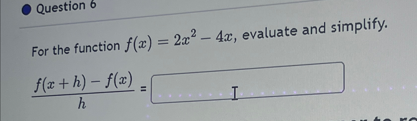 Solved Question 6for The Function F X 2x2 4x ﻿evaluate And