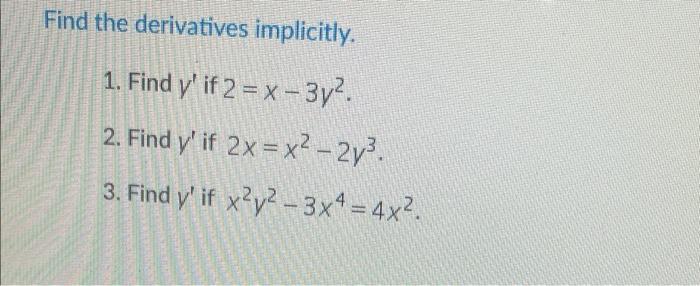 Find the derivatives implicitly. 1. Find \( y^{\prime} \) if \( 2=x-3 y^{2} \). 2. Find \( y^{\prime} \) if \( 2 x=x^{2}-2 y^