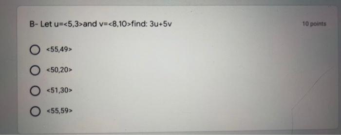 Solved B- Let u= and v= find: 3u+5v 10 points O | Chegg.com