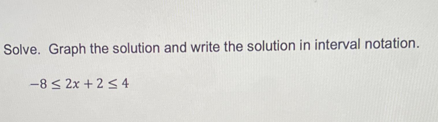 Solved Solve. Graph the solution and write the solution in | Chegg.com