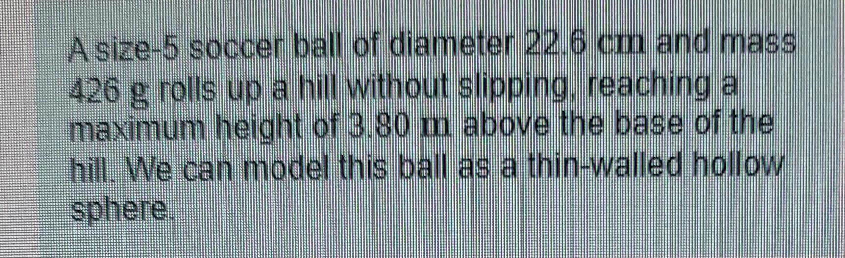 solved-a-size-5-soccer-ball-of-diameter-22-6-cm-and-mass-426-chegg