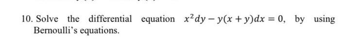 Solved 10. Solve the differential equation x?dy - y(x + y)dx | Chegg.com