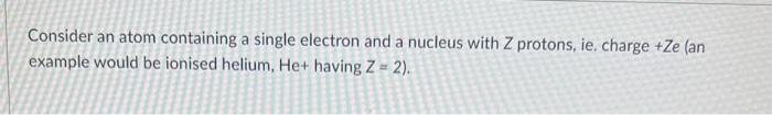 Solved Consider an atom containing a single electron and a | Chegg.com