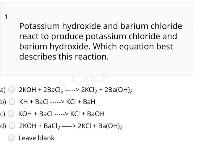 Solved 1 - Potassium Hydroxide And Barium Chloride React To | Chegg.com