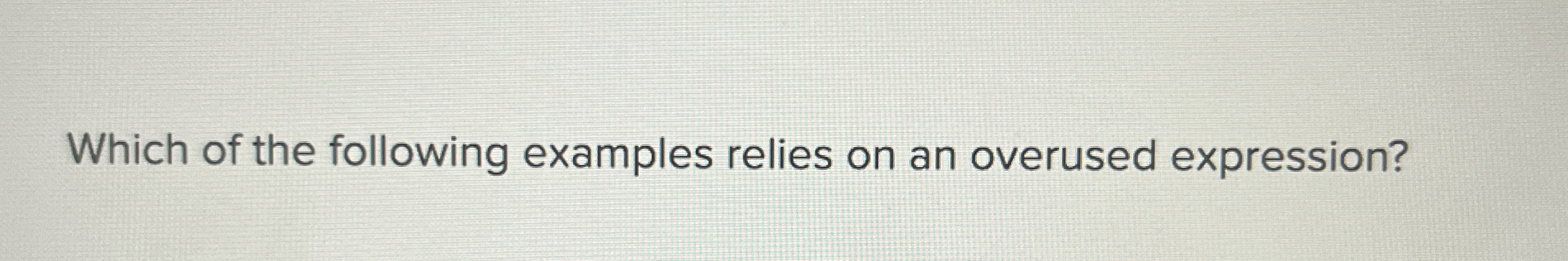 Solved Which of the following examples relies on an overused | Chegg.com