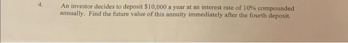 Solved 4. An investor decides to deposit $10,000 a year at | Chegg.com