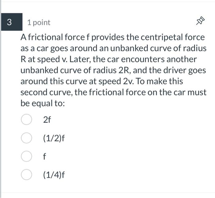 Solved 1 point A frictional force f provides the centripetal