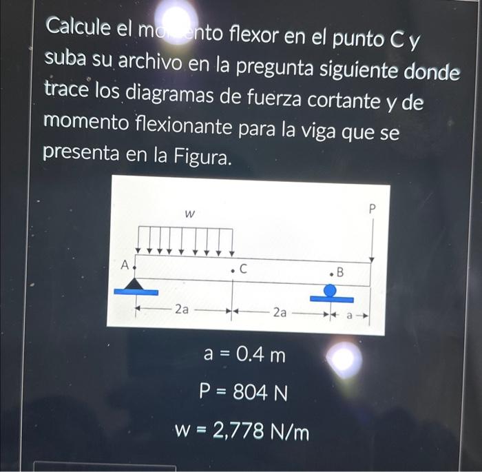 Calcule el mo into flexor en el punto Cy suba su archivo en la pregunta siguiente donde trace los diagramas de fuerza cortant