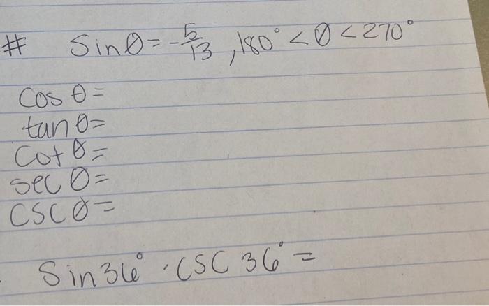 \( \begin{array}{l}\# \quad \sin \theta=-\frac{5}{13}, 180^{\circ}<\theta<270^{\circ} \\ \cos \theta= \\ \tan \theta= \\ \cot