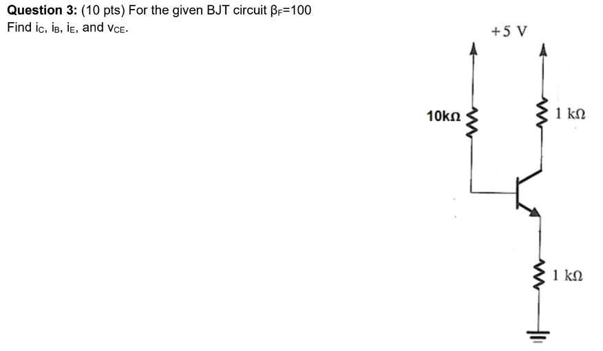 Solved Question 3: (10 pts) For the given BJT circuit βF=100 | Chegg.com
