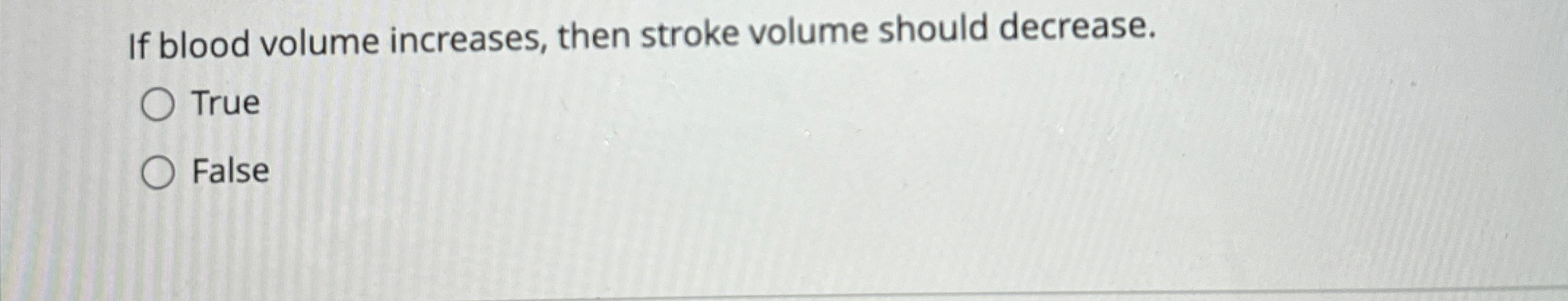 Solved If blood volume increases, then stroke volume should | Chegg.com