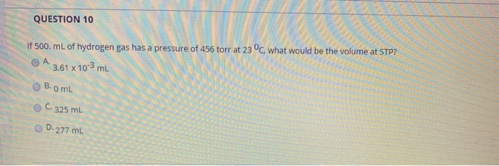 Solved QUESTION 10 TO? If 500 mL of hydrogen gas has a | Chegg.com