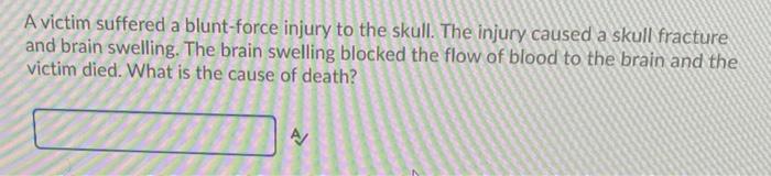 Solved A victim suffered a blunt-force injury to the skull. | Chegg.com
