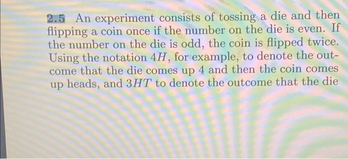 Solved 2.5 An Experiment Consists Of Tossing A Die And Then | Chegg.com