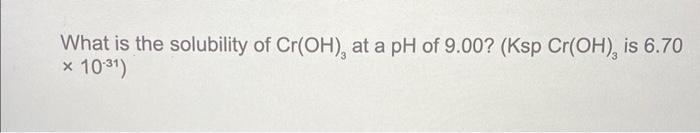 What is the solubility of Cr(OH)3 at a pH of 9.00 ? | Chegg.com